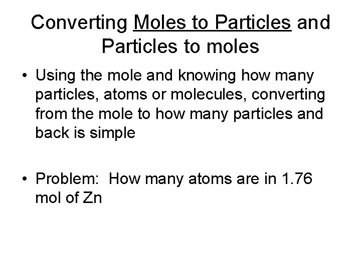 Converting Moles to Particles and Particles to moles • Using the mole and knowing