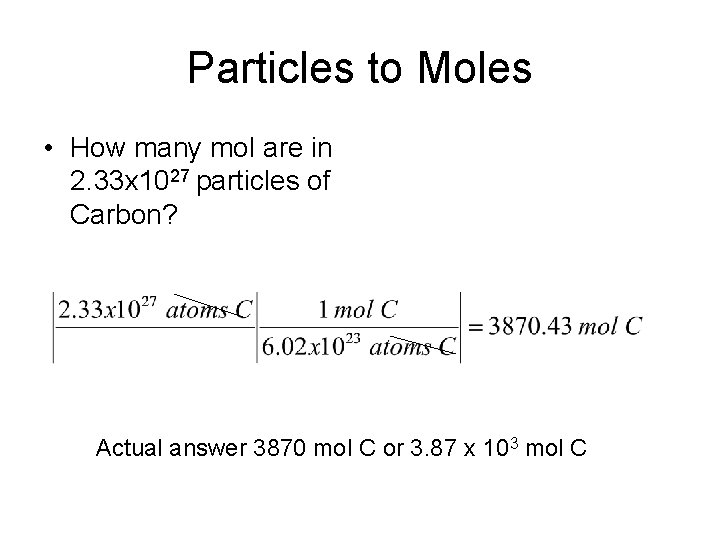 Particles to Moles • How many mol are in 2. 33 x 1027 particles