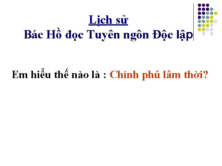 Lịch sử Bác Hồ đọc Tuyên ngôn Độc lập Em hiểu thế nào là