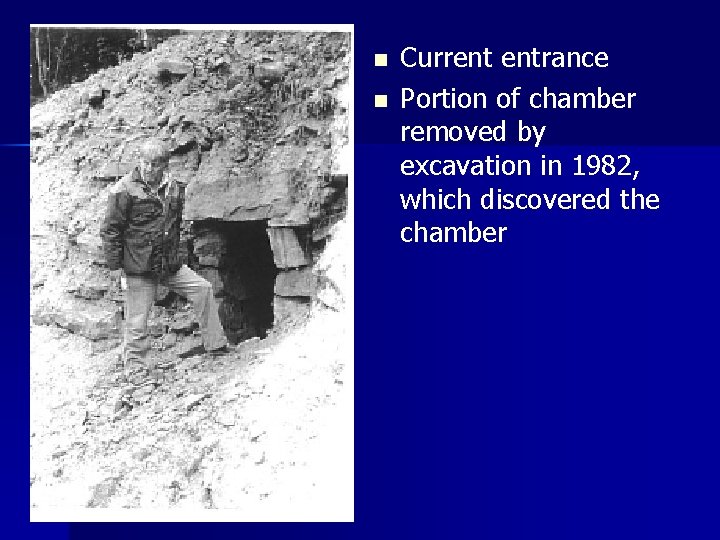 n n Current entrance Portion of chamber removed by excavation in 1982, which discovered