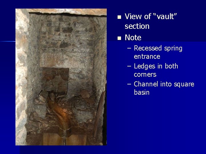 n n View of “vault” section Note – Recessed spring entrance – Ledges in