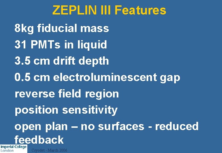 ZEPLIN III Features l 8 kg fiducial mass l 31 PMTs in liquid l