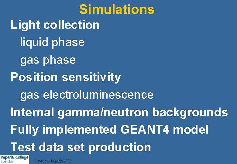 Simulations l Light collection –liquid phase –gas phase l Position sensitivity –gas electroluminescence l