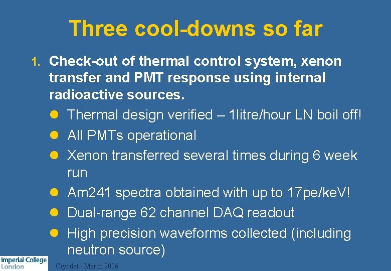 Three cool-downs so far 1. Check-out of thermal control system, xenon transfer and PMT