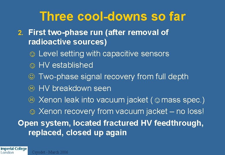 Three cool-downs so far First two-phase run (after removal of radioactive sources) ☺ Level