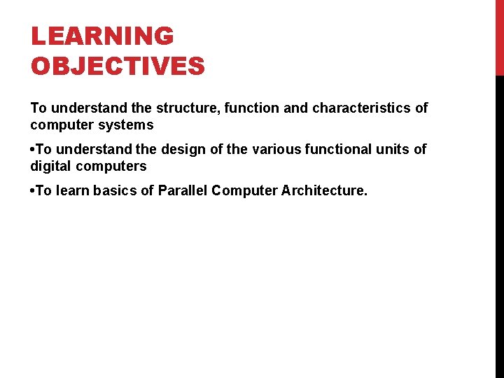 LEARNING OBJECTIVES To understand the structure, function and characteristics of computer systems • To