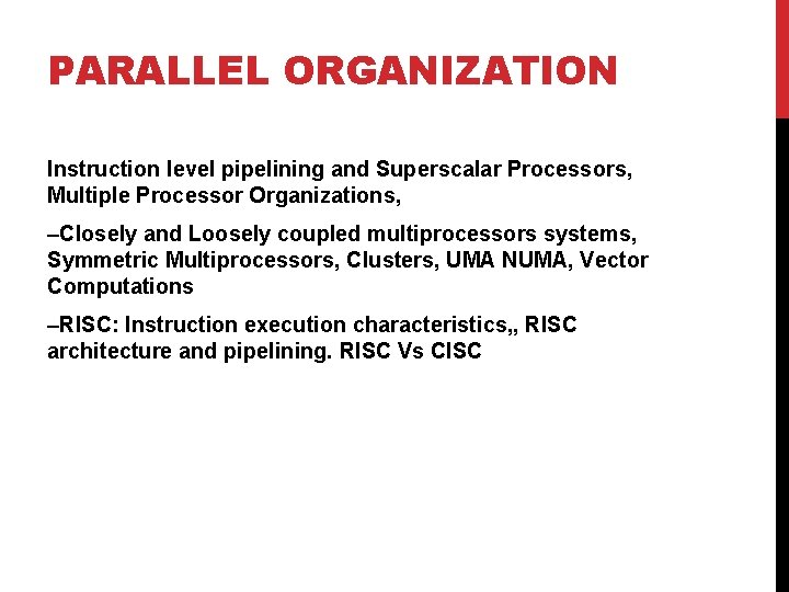 PARALLEL ORGANIZATION Instruction level pipelining and Superscalar Processors, Multiple Processor Organizations, –Closely and Loosely