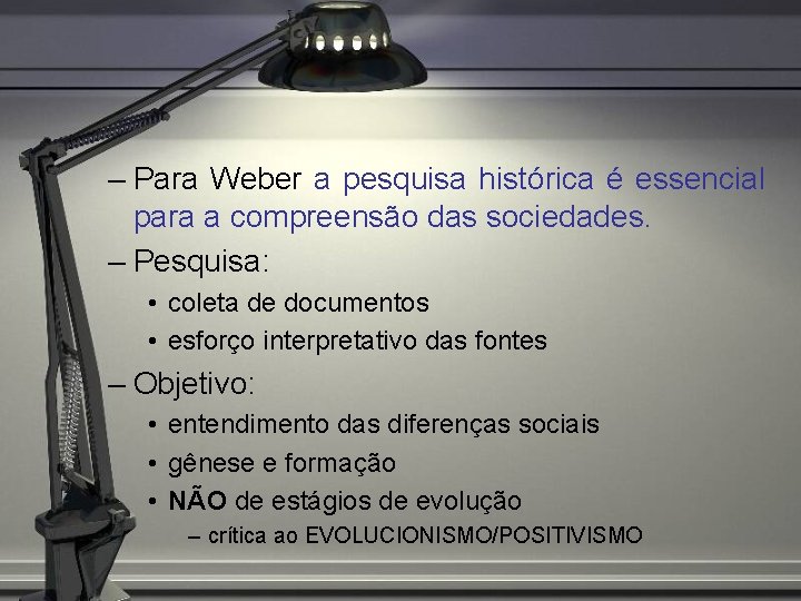 – Para Weber a pesquisa histórica é essencial para a compreensão das sociedades. –