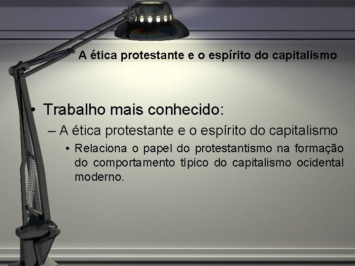 A ética protestante e o espírito do capitalismo • Trabalho mais conhecido: – A