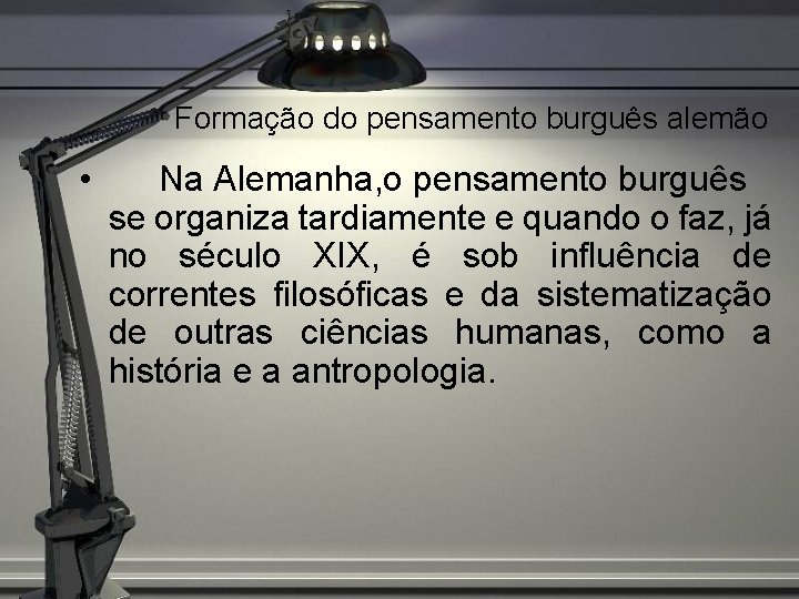 Formação do pensamento burguês alemão • Na Alemanha, o pensamento burguês se organiza tardiamente