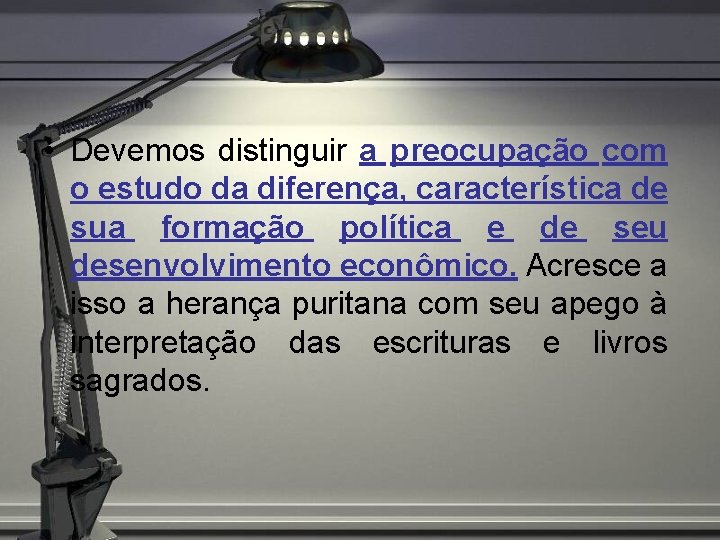  • Devemos distinguir a preocupação com o estudo da diferença, característica de sua