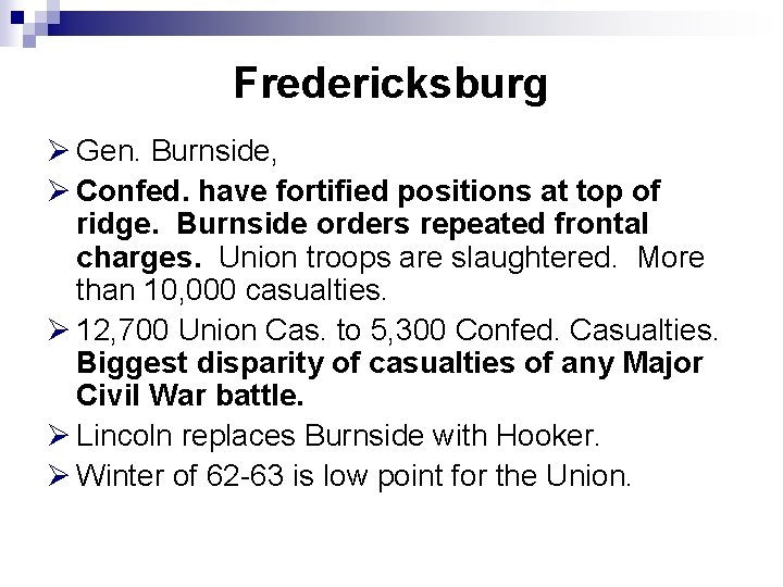 Fredericksburg Ø Gen. Burnside, Ø Confed. have fortified positions at top of ridge. Burnside