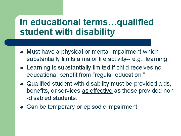 In educational terms…qualified student with disability l l Must have a physical or mental