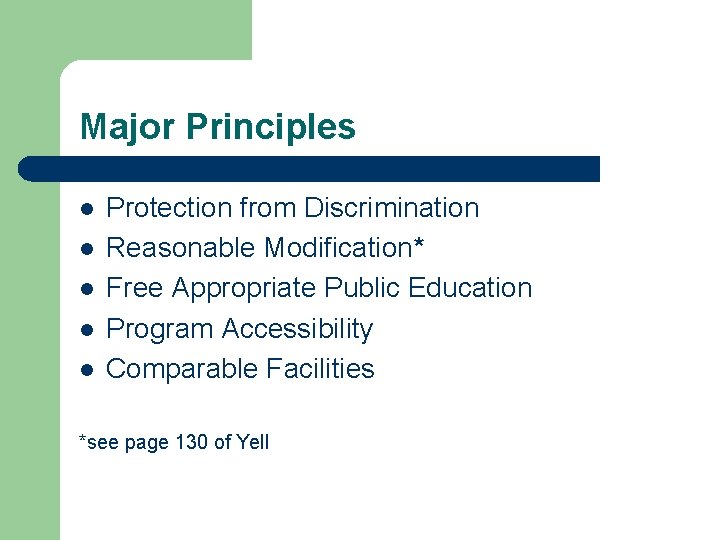 Major Principles l l l Protection from Discrimination Reasonable Modification* Free Appropriate Public Education