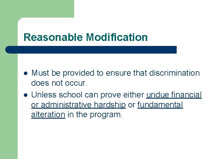 Reasonable Modification l l Must be provided to ensure that discrimination does not occur.