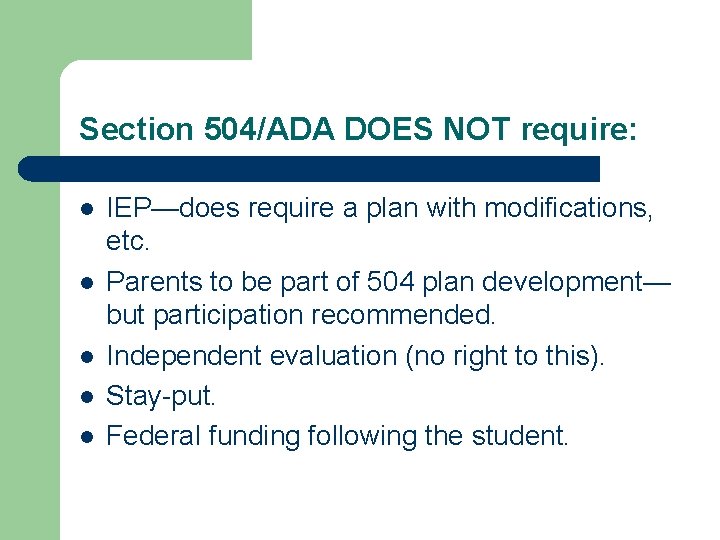 Section 504/ADA DOES NOT require: l l l IEP—does require a plan with modifications,