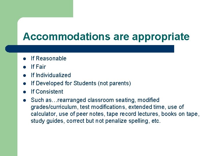 Accommodations are appropriate l l l If Reasonable If Fair If Individualized If Developed