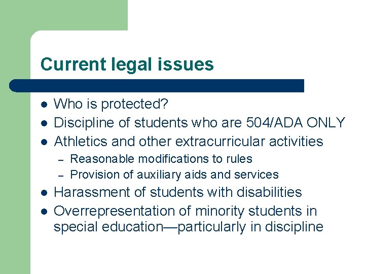 Current legal issues l l l Who is protected? Discipline of students who are