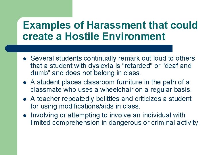 Examples of Harassment that could create a Hostile Environment l l Several students continually