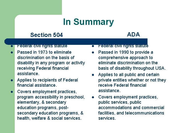 In Summary ADA Section 504 l l Federal civil rights statute Passed in 1973