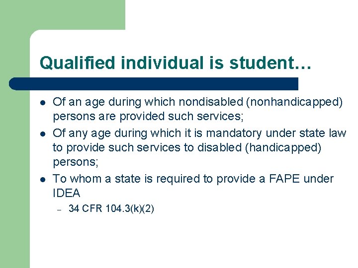 Qualified individual is student… l l l Of an age during which nondisabled (nonhandicapped)