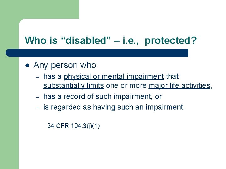 Who is “disabled” – i. e. , protected? l Any person who – –