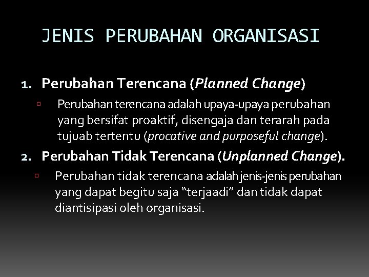JENIS PERUBAHAN ORGANISASI 1. Perubahan Terencana (Planned Change) Perubahan terencana adalah upaya-upaya perubahan yang