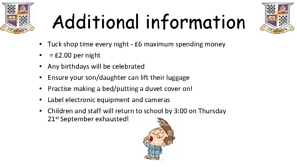 Additional information • • Tuck shop time every night - £ 6 maximum spending Additional information • • Tuck shop time every night - £ 6 maximum spending