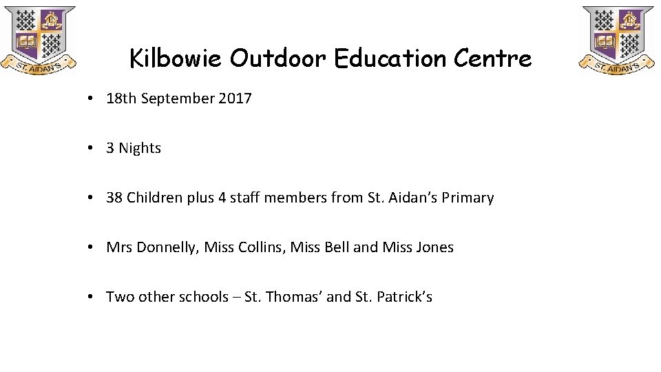 Kilbowie Outdoor Education Centre • 18 th September 2017 • 3 Nights • 38 Kilbowie Outdoor Education Centre • 18 th September 2017 • 3 Nights • 38