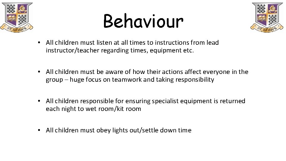 Behaviour • All children must listen at all times to instructions from lead instructor/teacher Behaviour • All children must listen at all times to instructions from lead instructor/teacher