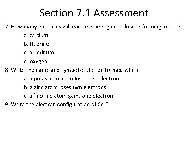 Section 7. 1 Assessment 7. How many electrons will each element gain or lose