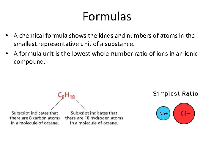 Formulas • A chemical formula shows the kinds and numbers of atoms in the