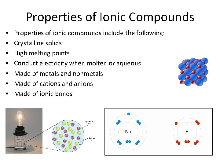 Properties of Ionic Compounds • • Properties of ionic compounds include the following: Crystalline