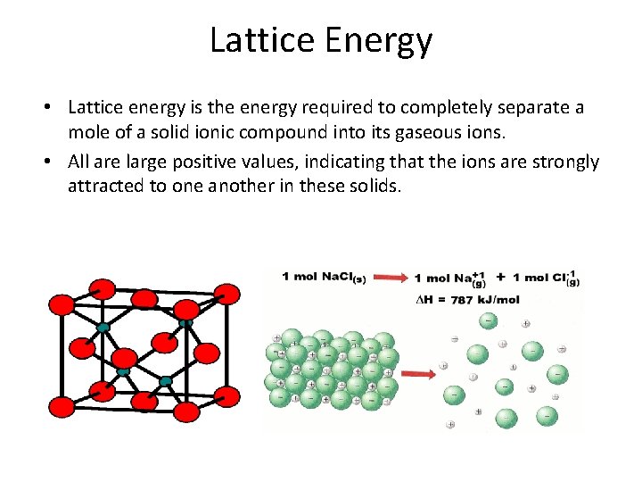 Lattice Energy • Lattice energy is the energy required to completely separate a mole