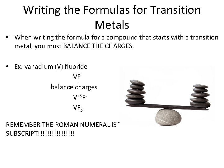 Writing the Formulas for Transition Metals • When writing the formula for a compound