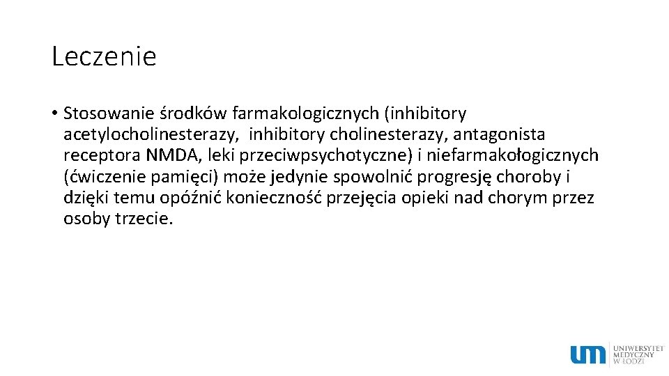 Leczenie • Stosowanie środków farmakologicznych (inhibitory acetylocholinesterazy, inhibitory cholinesterazy, antagonista receptora NMDA, leki przeciwpsychotyczne)