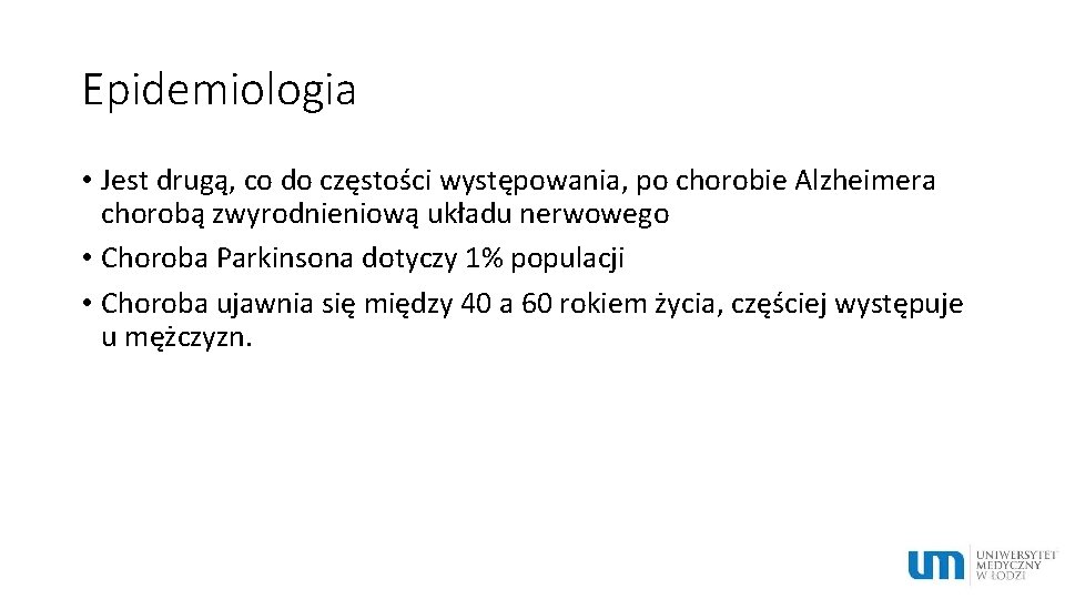 Epidemiologia • Jest drugą, co do częstości występowania, po chorobie Alzheimera chorobą zwyrodnieniową układu