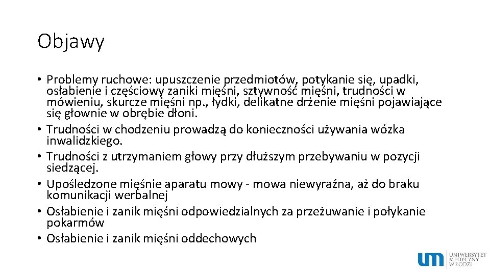 Objawy • Problemy ruchowe: upuszczenie przedmiotów, potykanie się, upadki, osłabienie i częściowy zaniki mięśni,