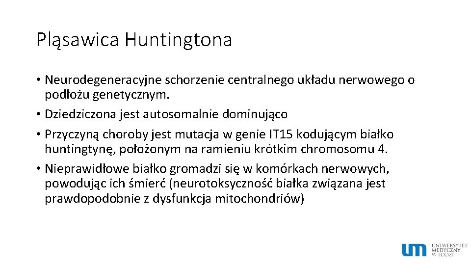 Pląsawica Huntingtona • Neurodegeneracyjne schorzenie centralnego układu nerwowego o podłożu genetycznym. • Dziedziczona jest