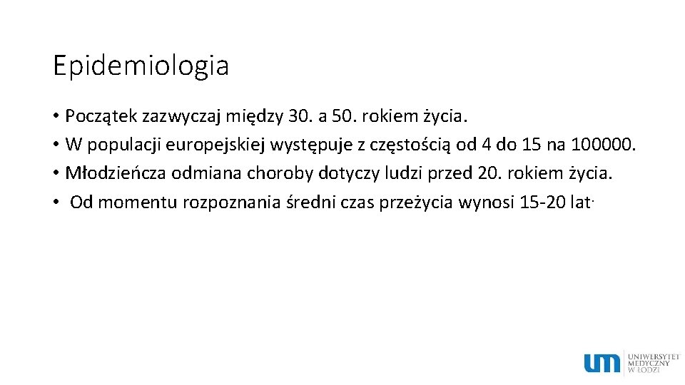 Epidemiologia • Początek zazwyczaj między 30. a 50. rokiem życia. • W populacji europejskiej