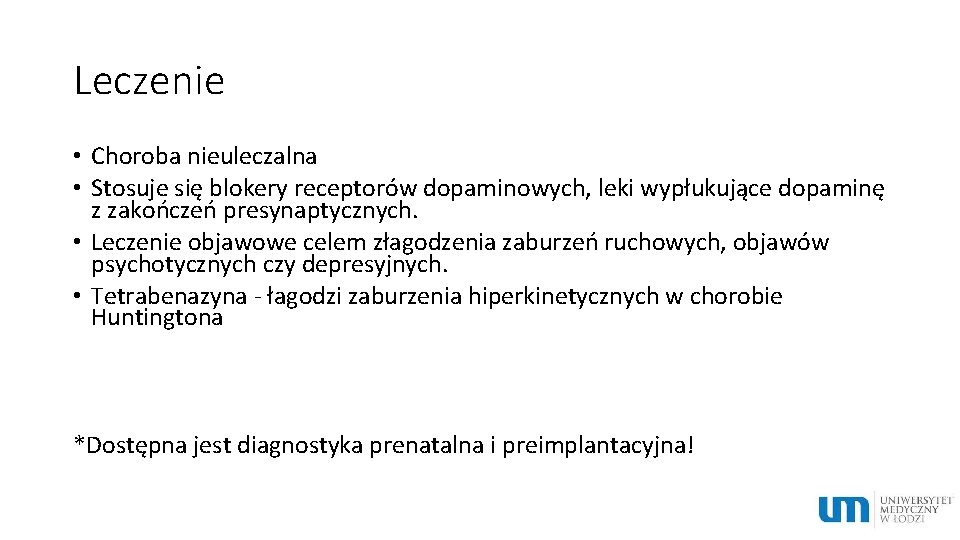 Leczenie • Choroba nieuleczalna • Stosuje się blokery receptorów dopaminowych, leki wypłukujące dopaminę z