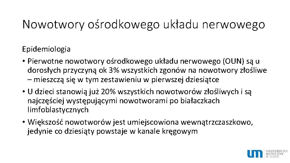 Nowotwory ośrodkowego układu nerwowego Epidemiologia • Pierwotne nowotwory ośrodkowego układu nerwowego (OUN) są u