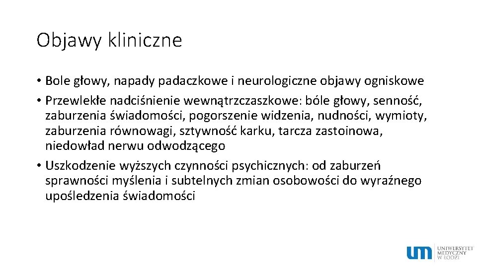 Objawy kliniczne • Bole głowy, napady padaczkowe i neurologiczne objawy ogniskowe • Przewlekłe nadciśnienie