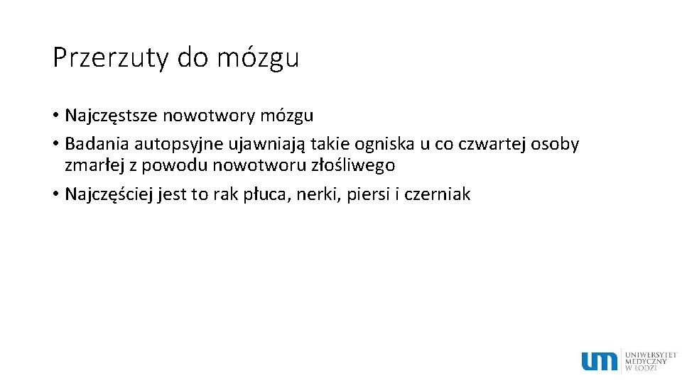 Przerzuty do mózgu • Najczęstsze nowotwory mózgu • Badania autopsyjne ujawniają takie ogniska u