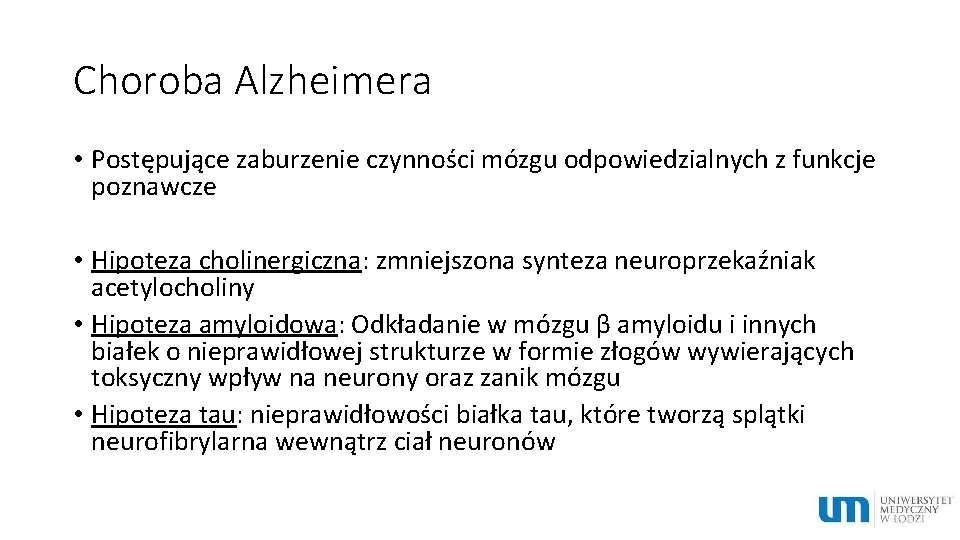 Choroba Alzheimera • Postępujące zaburzenie czynności mózgu odpowiedzialnych z funkcje poznawcze • Hipoteza cholinergiczna: