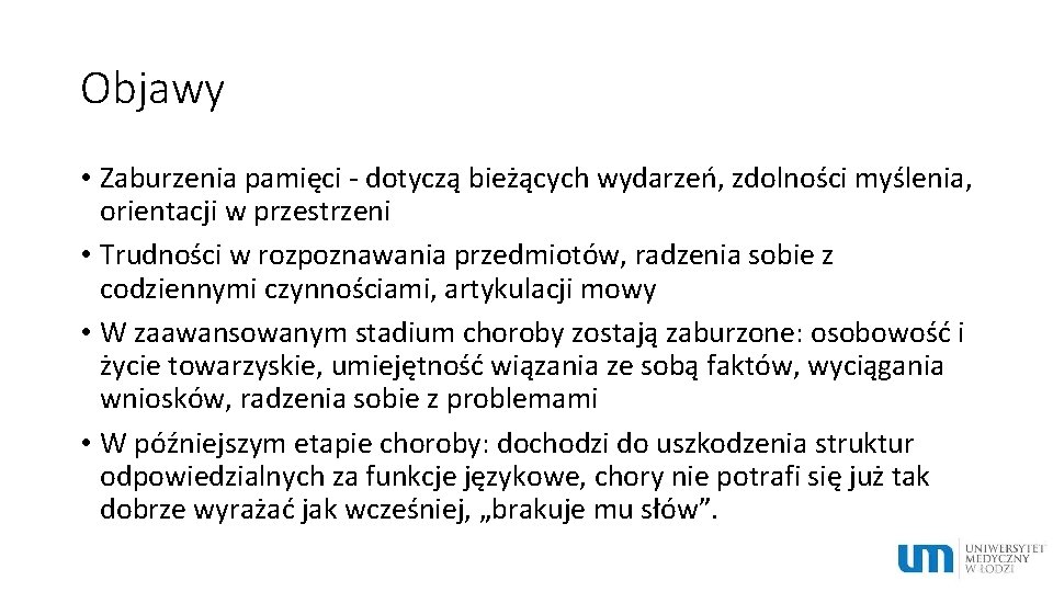 Objawy • Zaburzenia pamięci - dotyczą bieżących wydarzeń, zdolności myślenia, orientacji w przestrzeni •