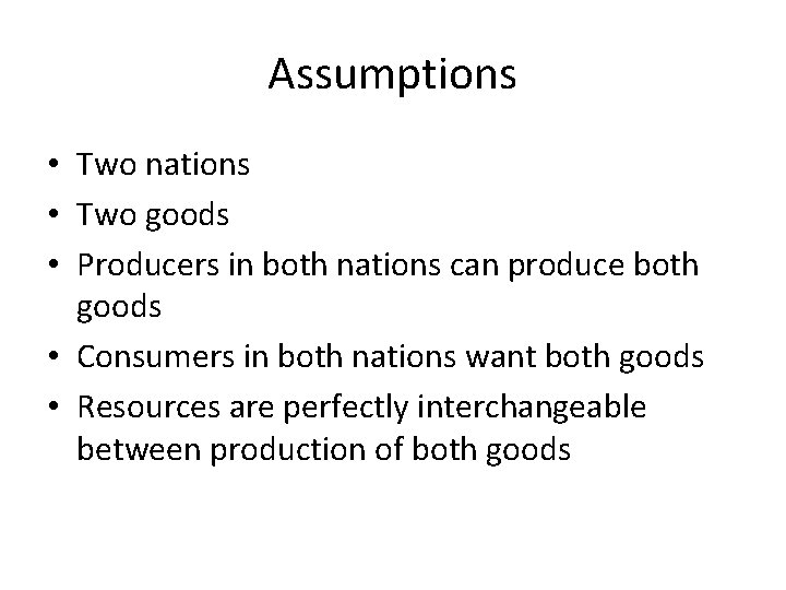 Assumptions • Two nations • Two goods • Producers in both nations can produce