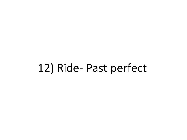 12) Ride- Past perfect 