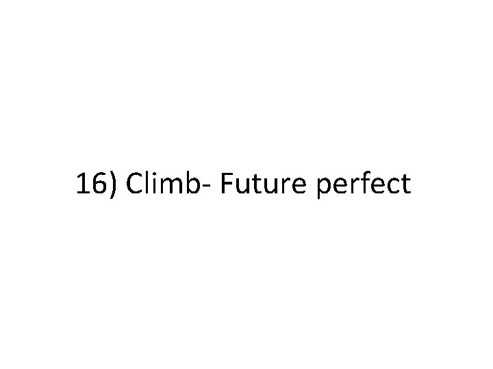 16) Climb- Future perfect 