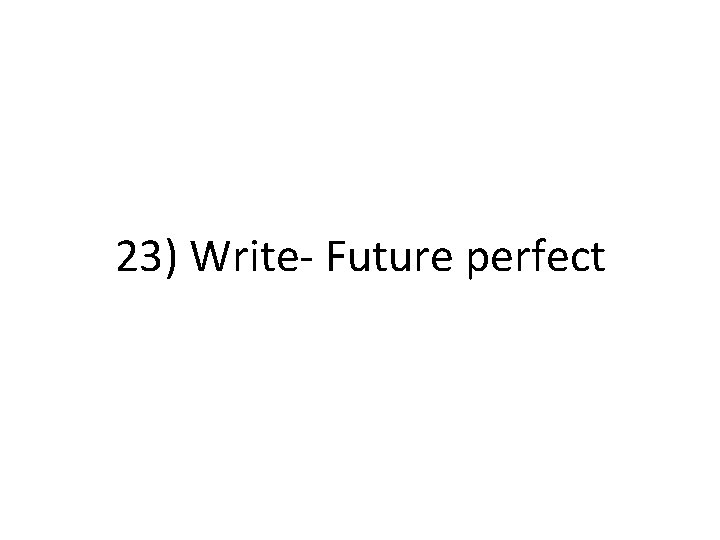 23) Write- Future perfect 